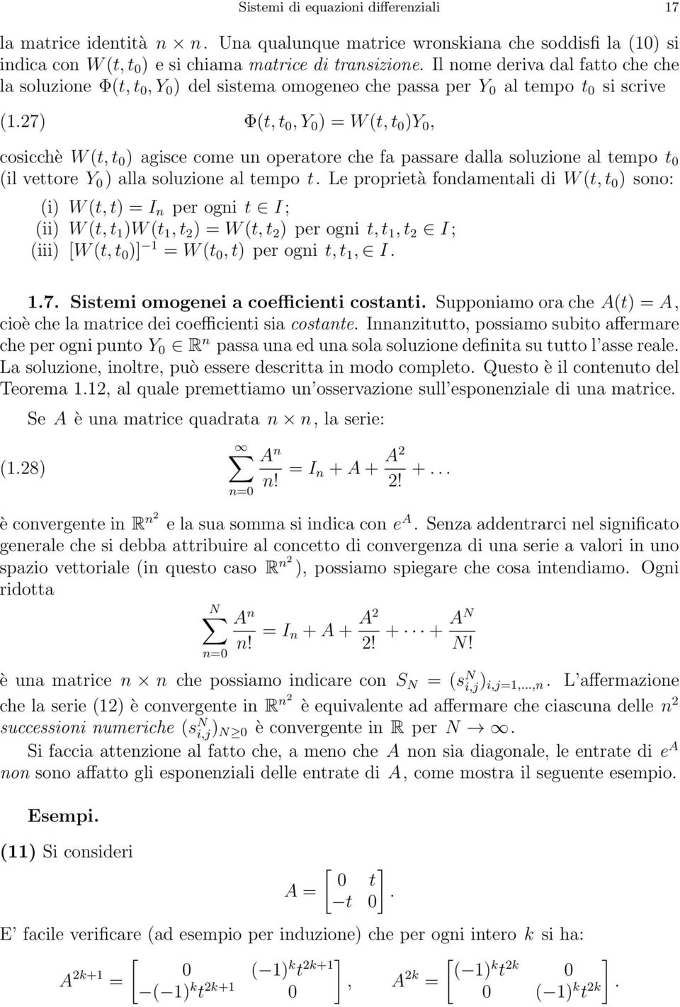 tempo t (il vettore Y ) alla soluzione al tempo t Le proprietà fondamentali di W (t, t ) sono: (i) W (t, t) = I n per ogni t I ; (ii) W (t, t )W (t, t 2 ) = W (t, t 2 ) per ogni t, t, t 2 I ; (iii)