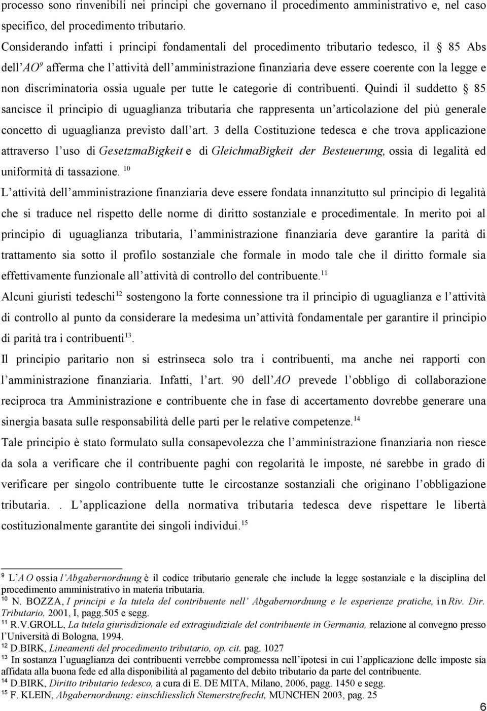 discriminatoria ossia uguale per tutte le categorie di contribuenti.