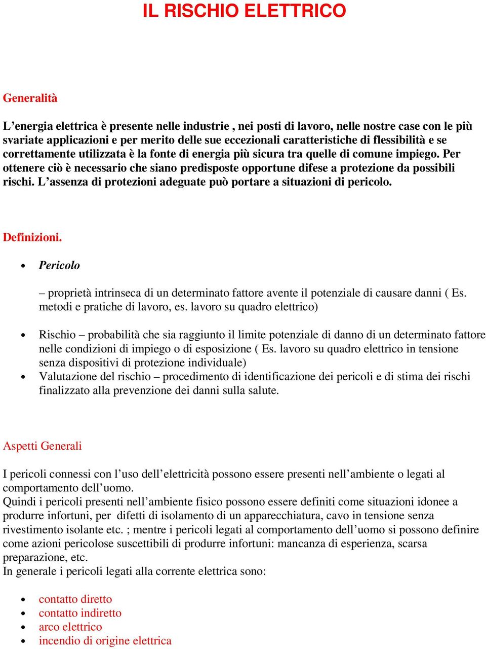 Per ottenere ciò è necessario che siano predisposte opportune difese a protezione da possibili rischi. L assenza di protezioni adeguate può portare a situazioni di pericolo. Definizioni.