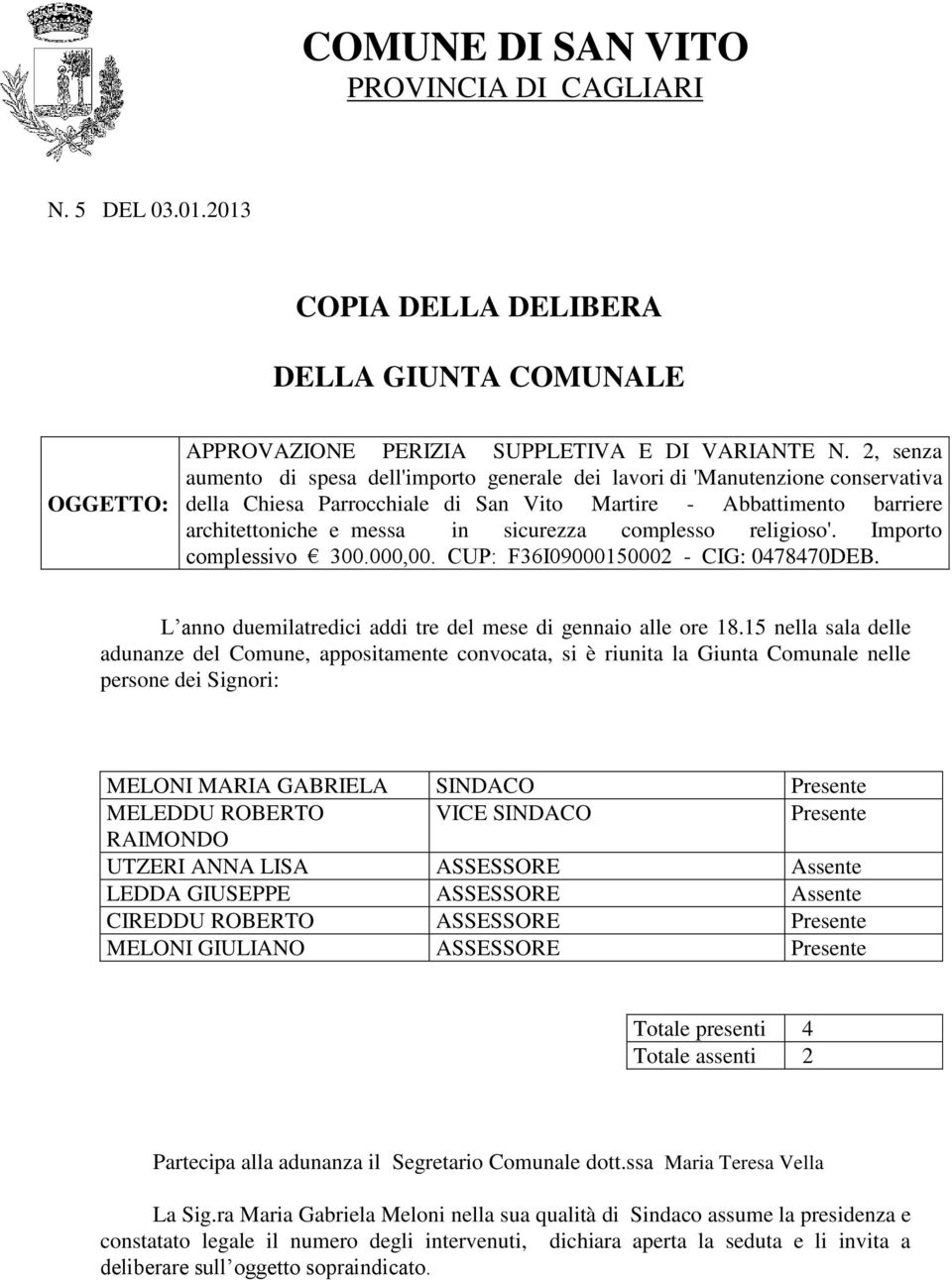 complesso religioso'. Importo complessivo 300.000,00. CUP: F36I09000150002 - CIG: 0478470DEB. L anno duemilatredici addi tre del mese di gennaio alle ore 18.