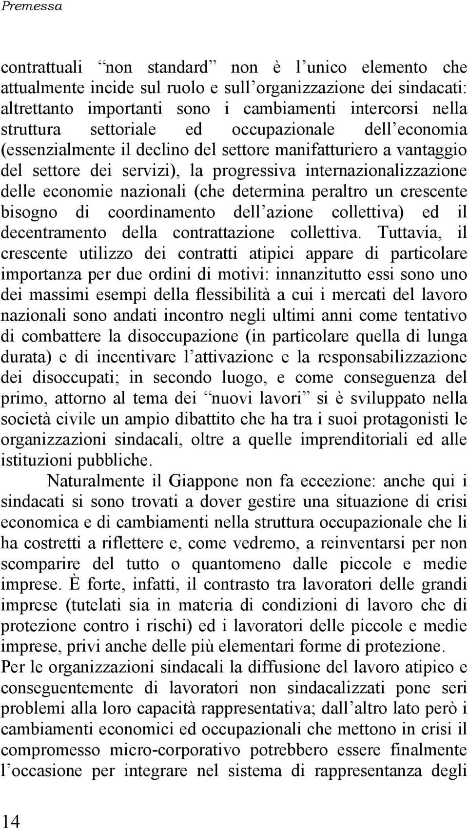 (che determina peraltro un crescente bisogno di coordinamento dell azione collettiva) ed il decentramento della contrattazione collettiva.