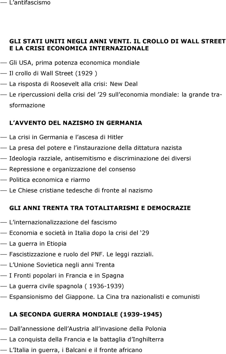 della crisi del 29 sull economia mondiale: la grande trasformazione L AVVENTO DEL NAZISMO IN GERMANIA La crisi in Germania e l ascesa di Hitler La presa del potere e l instaurazione della dittatura