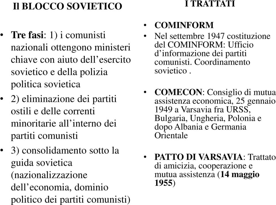 TRATTATI COMINFORM Nel settembre 1947 costituzione del COMINFORM: Ufficio d informazione dei partiti comunisti. Coordinamento sovietico.
