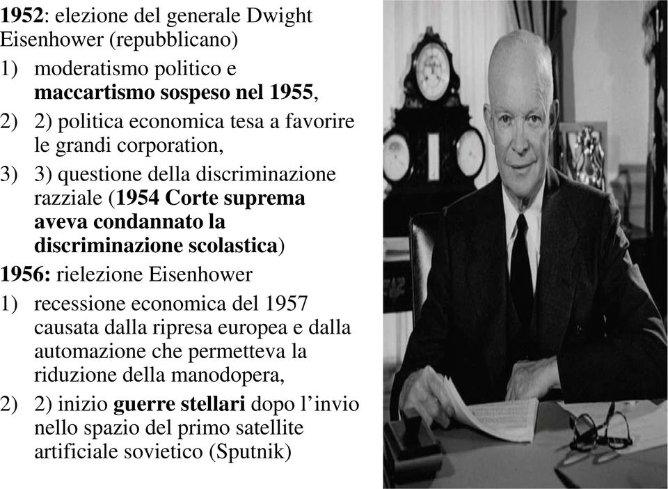 discriminazione scolastica) 1956: rielezione Eisenhower 1) recessione economica del 1957 causata dalla ripresa europea e dalla automazione