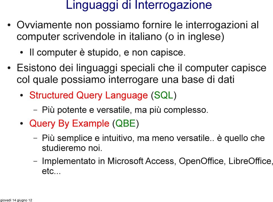 Esistono dei linguaggi speciali che il computer capisce col quale possiamo interrogare una base di dati Structured Query Language