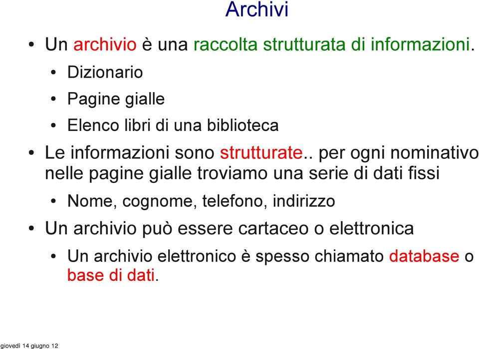 . per ogni nominativo nelle pagine gialle troviamo una serie di dati fissi Nome, cognome,