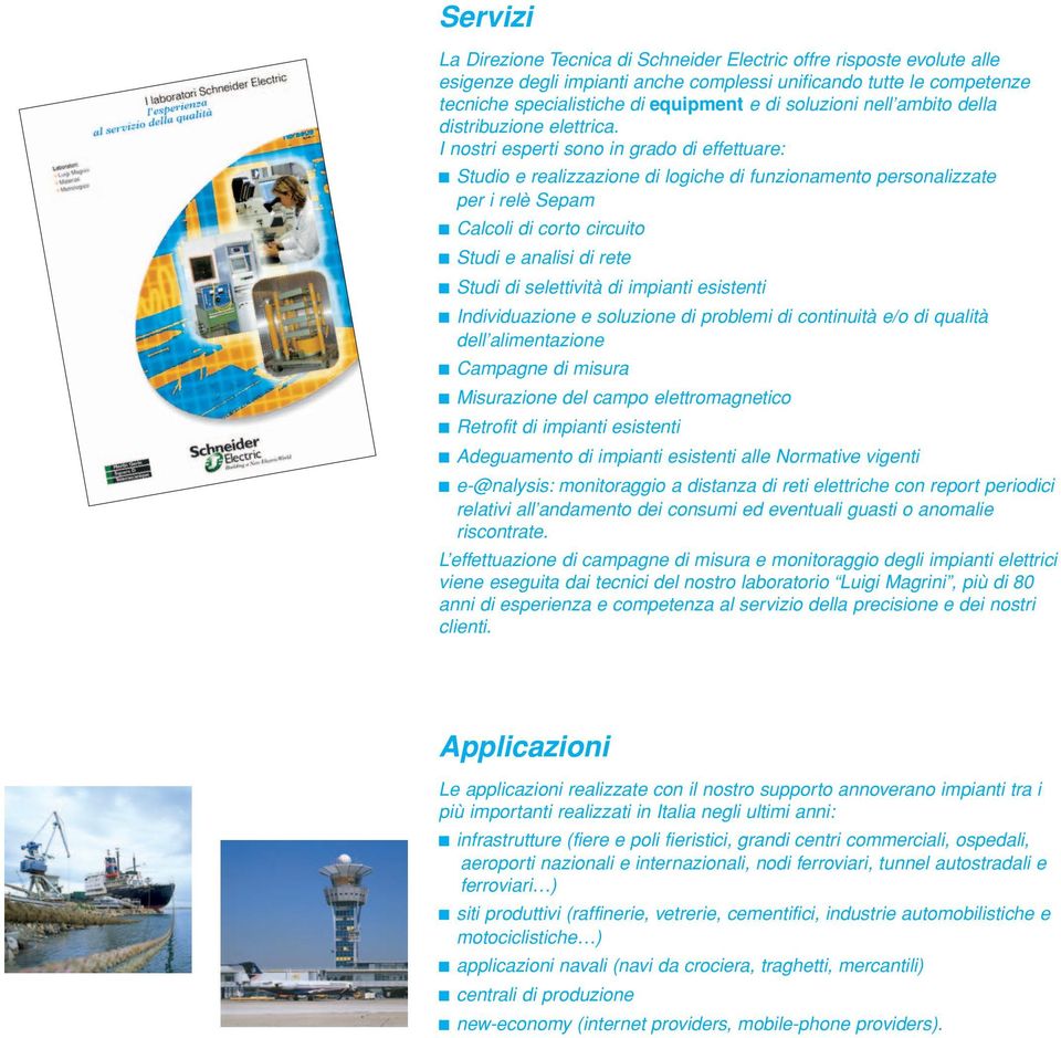 I nostri esperti sono in grado di effettuare: Studio e realizzazione di logiche di funzionamento personalizzate per i relè Sepam Calcoli di corto circuito Studi e analisi di rete Studi di selettiità