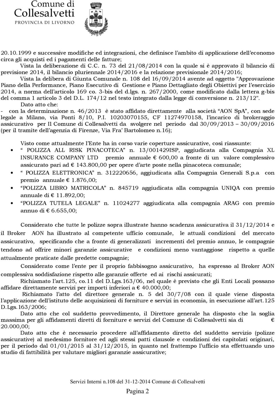 108 del 16/09/2014 avente ad oggetto "Approvazione Piano della Performance, Piano Esecutivo di Gestione e Piano Dettagliato degli Obiettivi per l esercizio 2014, a norma dell articolo 169 co.