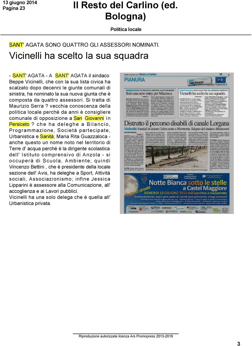 giunta che è composta da quattro assessori. Si tratta di Maurizio Serra? vecchia conoscenza della politica locale perché da anni è consigliere comunale di opposizione a San Giovanni in Persiceto?