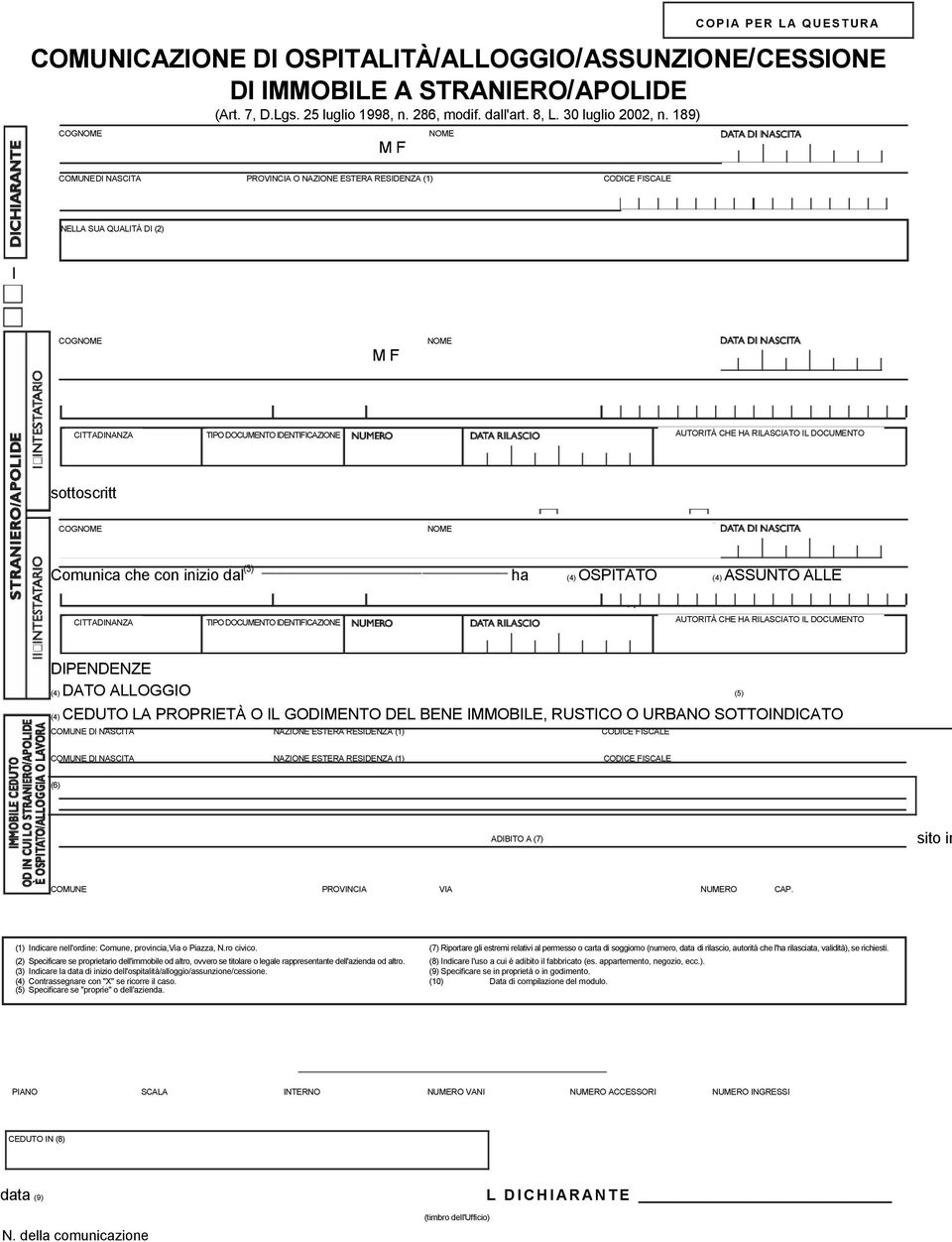 ALLOGGIO (5) (4) CEDUTO LA PROPRIETÀ O IL GODIMENTO DEL BENE IMMOBILE, RUSTICO O URBANO SOTTOINDICATO (6) ADIBITO A (7) sito in COMUNE PROVINCIA VIA NUMERO CAP.