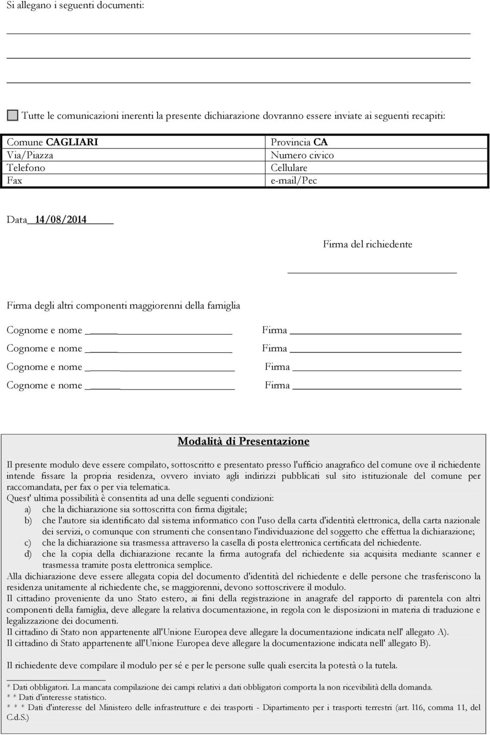 sottoscritto e presentato presso l'ufficio anagrafico del comune ove il richiedente intende fissare la propria residenza, ovvero inviato agli indirizzi pubblicati sul sito istituzionale del comune