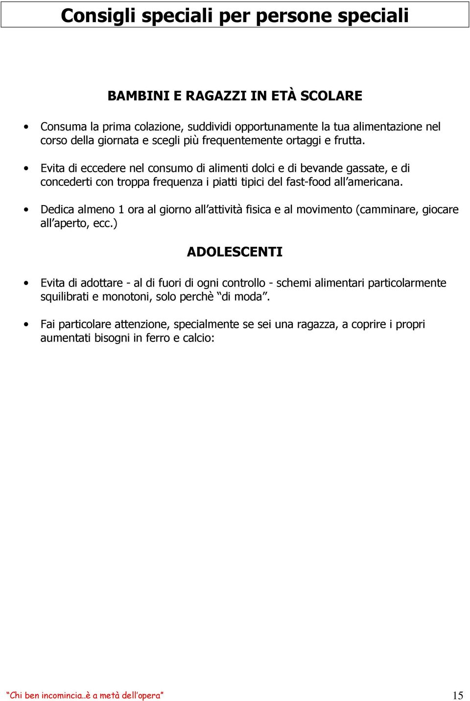 Dedica almeno 1 ora al giorno all attività fisica e al movimento (camminare, giocare all aperto, ecc.