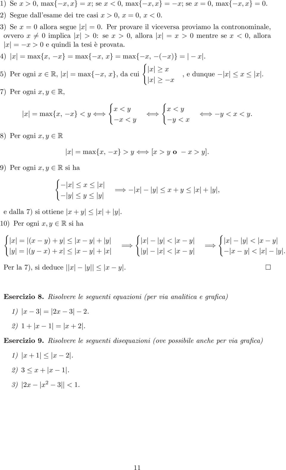 4) x = maxx, x} = max x, x} = max x, ( x)} = x. x x 5) Per ogni x R, x = max x, x}, da cui, e dunque x x x.