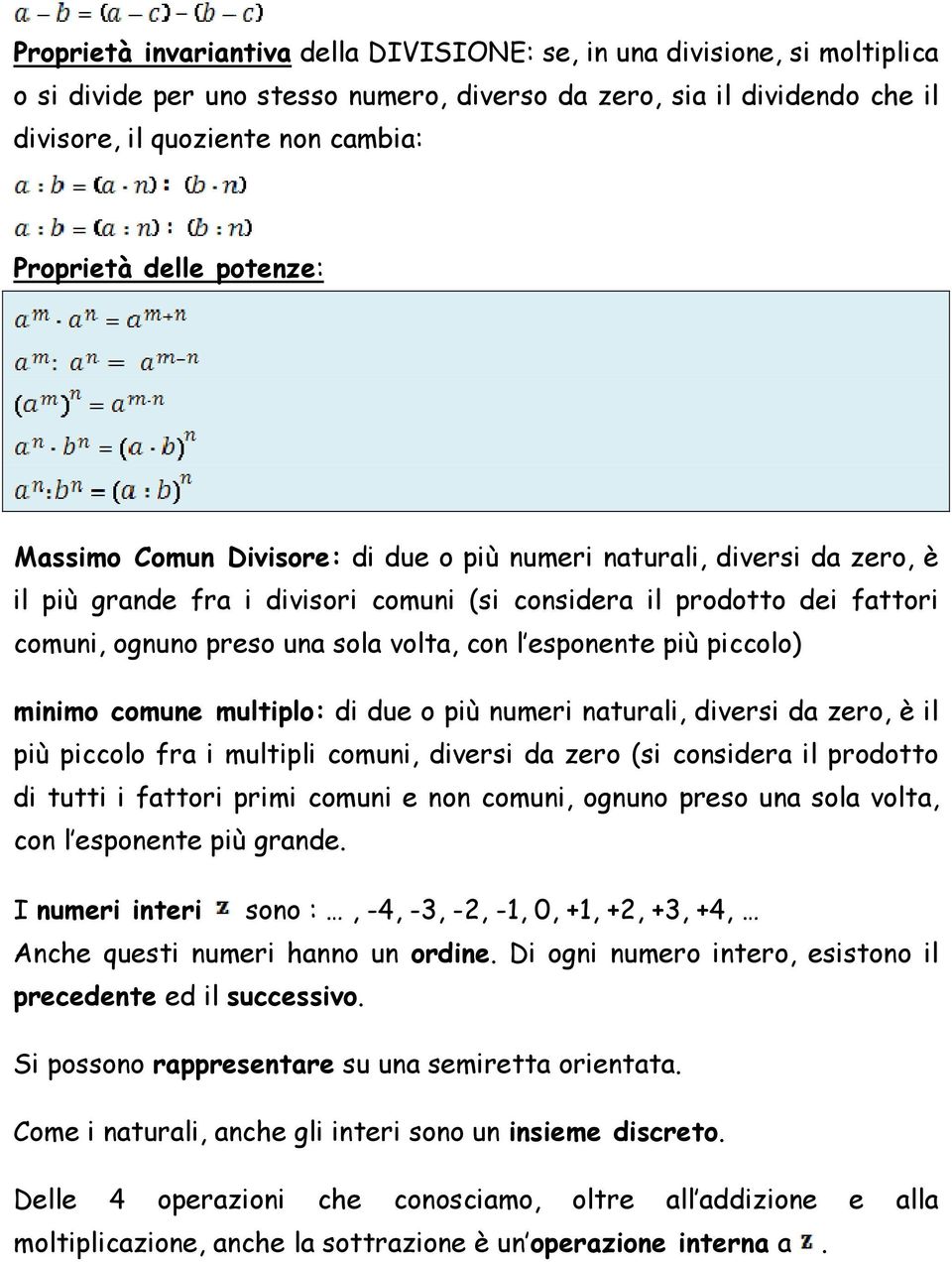 con l esponente più piccolo) minimo comune multiplo: di due o più numeri naturali, diversi da zero, è il più piccolo fra i multipli comuni, diversi da zero (si considera il prodotto di tutti i