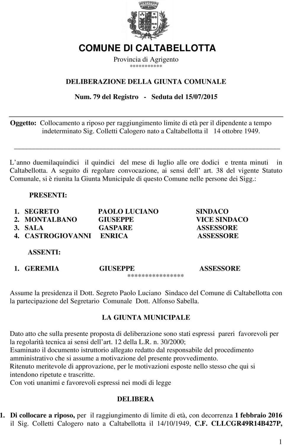 Colletti Calogero nato a Caltabellotta il 14 ottobre 1949. L anno duemilaquindici il quindici del mese di luglio alle ore dodici e trenta minuti in Caltabellotta.