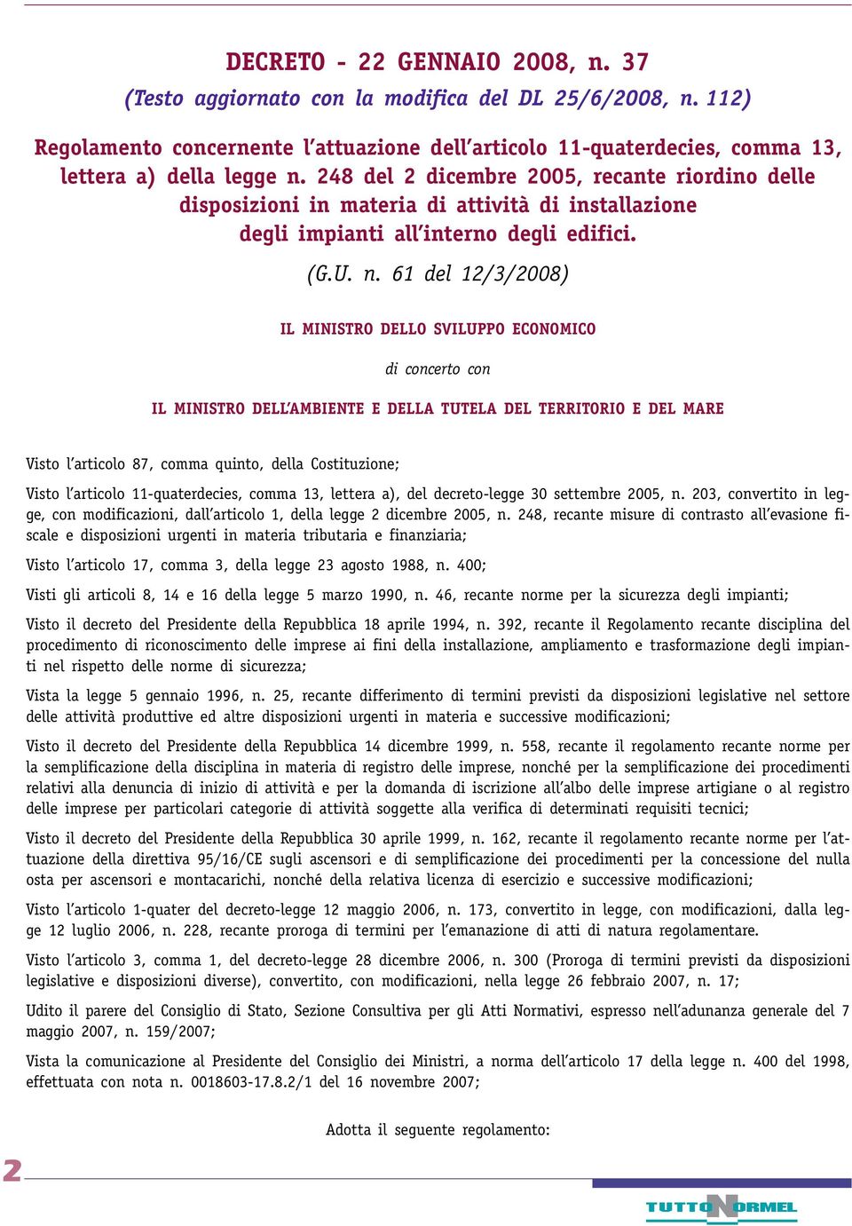 61 del 12/3/2008) IL MINISTRO DELLO SVILUPPO ECONOMICO di concerto con IL MINISTRO DELL AMBIENTE E DELLA TUTELA DEL TERRITORIO E DEL MARE Visto l articolo 87, comma quinto, della Costituzione; Visto