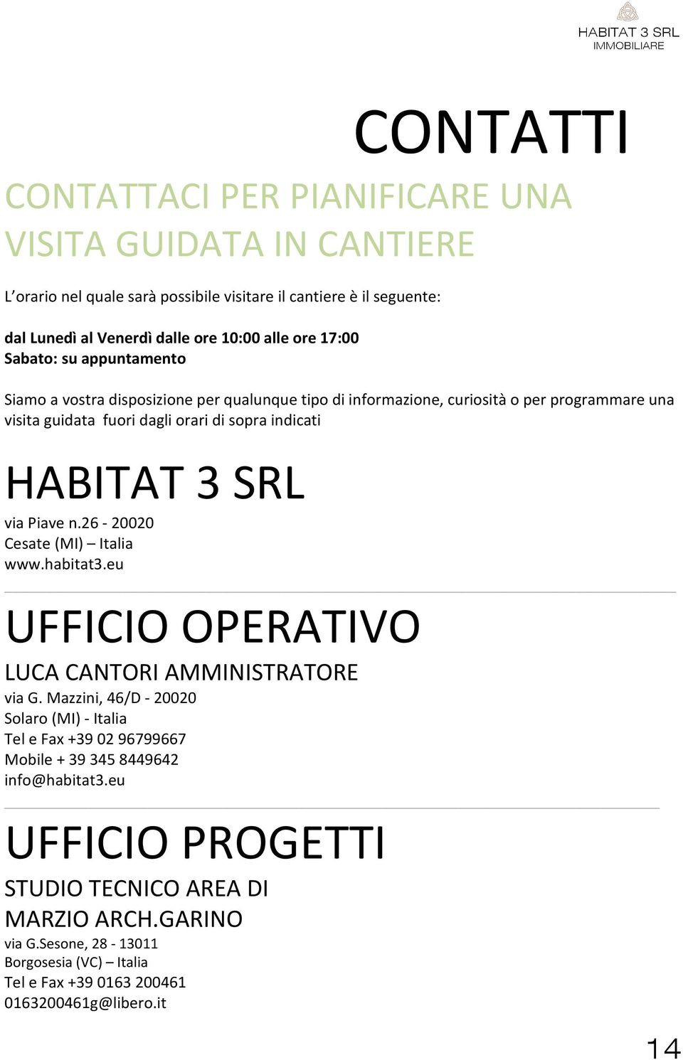 SRL via Piave n.26-20020 Cesate (MI) Italia www.habitat3.eu UFFICIO OPERATIVO LUCA CANTORI AMMINISTRATORE via G.