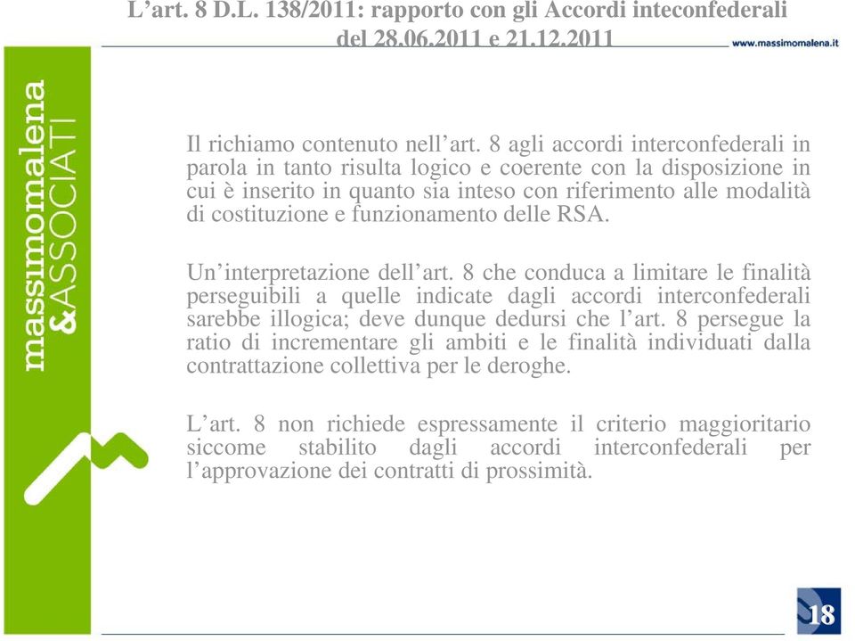 delle RSA. Un interpretazione dell art. 8 che conduca a limitare le finalità perseguibili a quelle indicate dagli accordi interconfederali sarebbe illogica; deve dunque dedursi che l art.