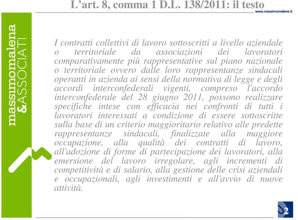 interconfederale del 28 giugno 2011, possono realizzare specifiche intese con efficacia nei confronti di tutti i lavoratori interessati a condizione di essere sottoscritte sulla base di un criterio