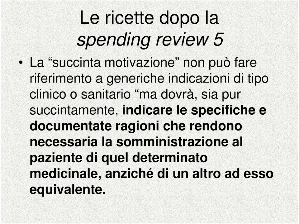 indicare le specifiche e documentate ragioni che rendono necessaria la