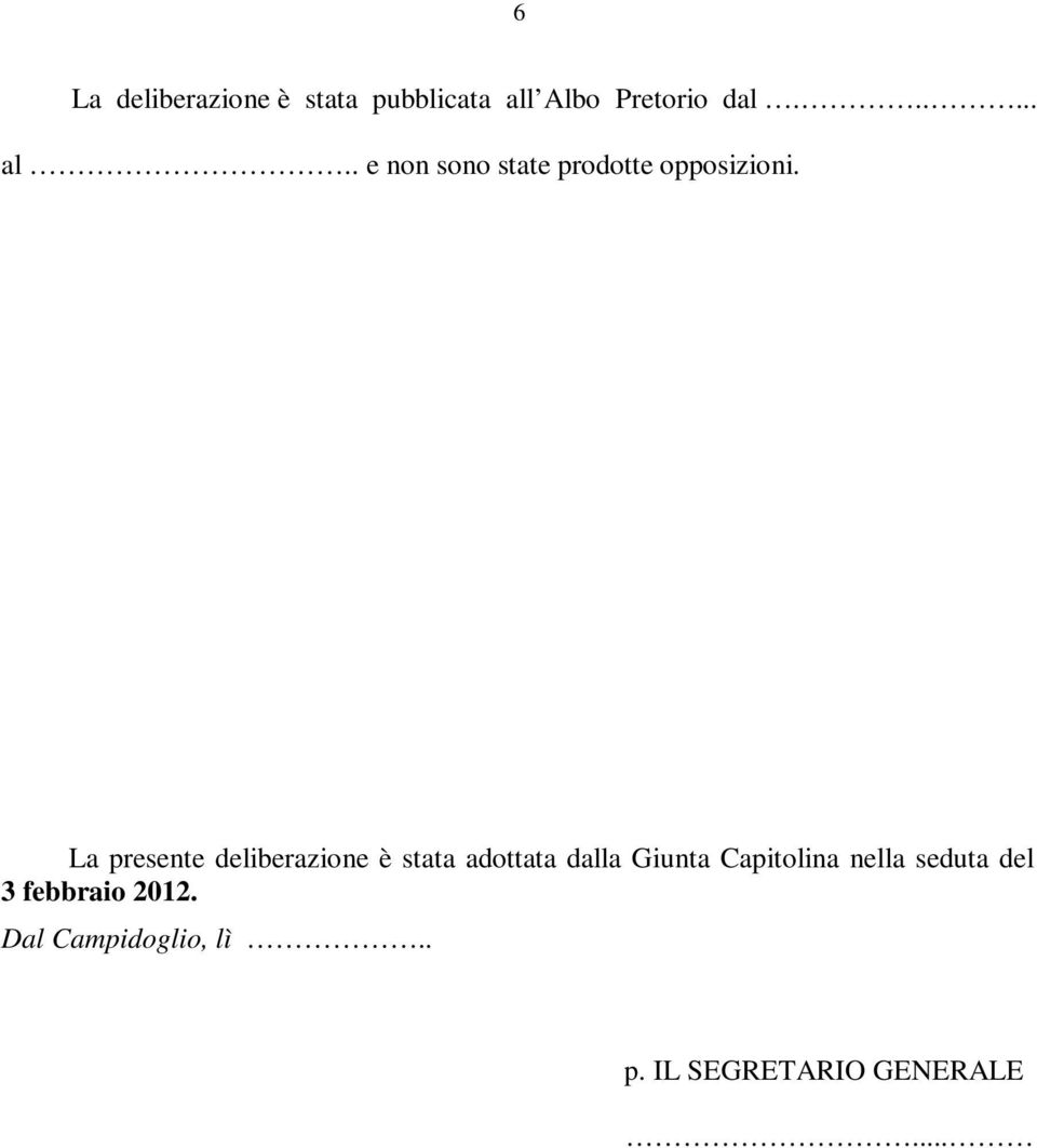 La presente deliberazione è stata adottata dalla Giunta