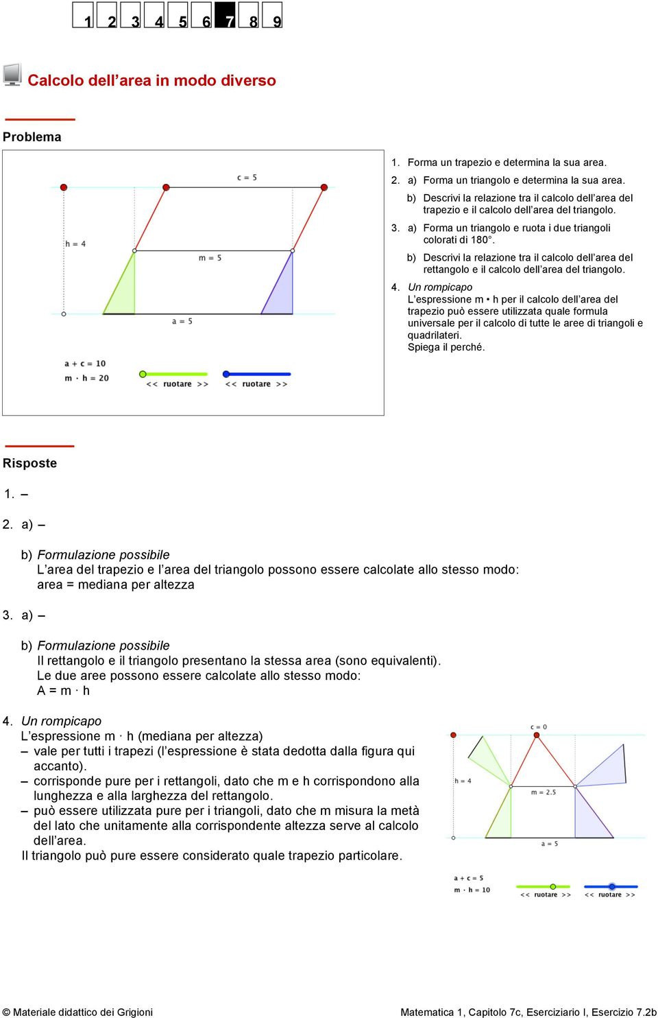 b) Descrivi la relazione tra il calcolo dell area del rettangolo e il calcolo dell area del triangolo. 4.