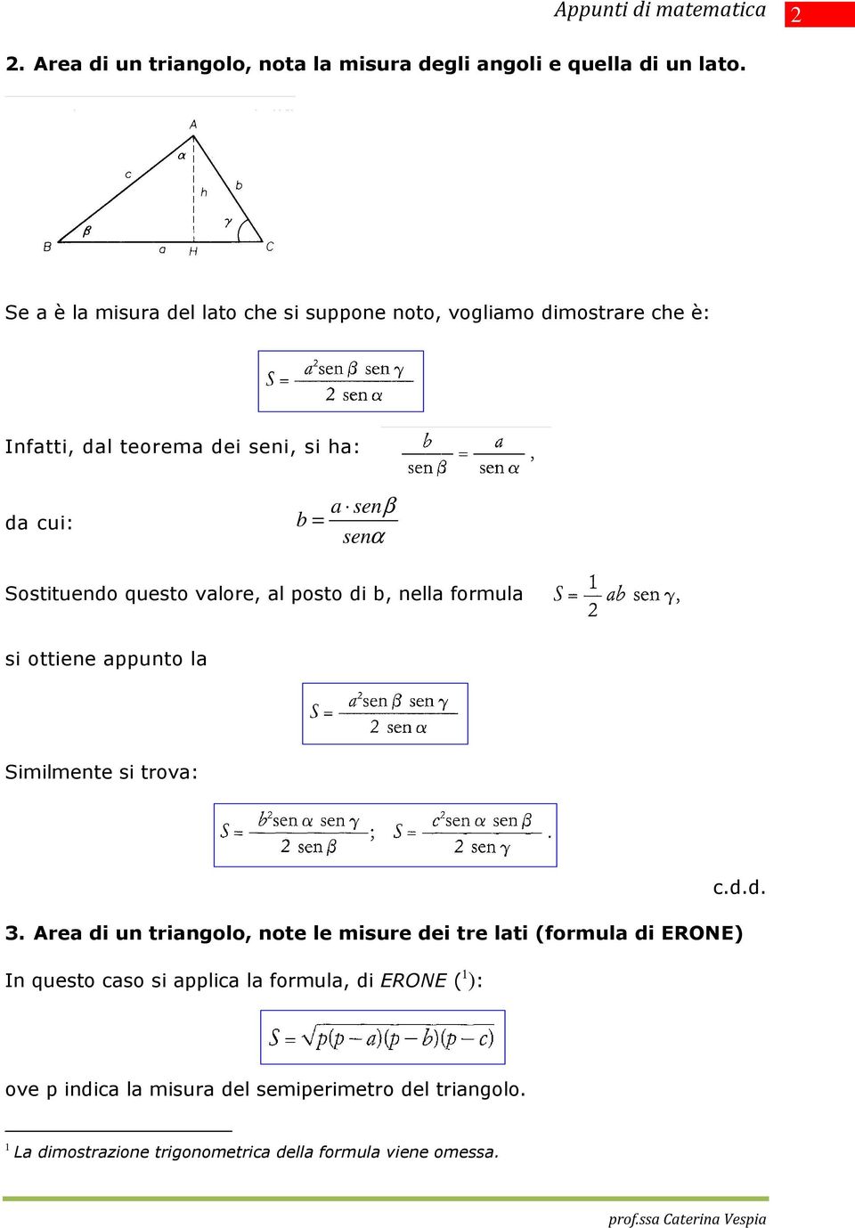 Sostituendo questo valoe, al osto di b, nella fomula si ottiene aunto la Similmente si tova: 3.