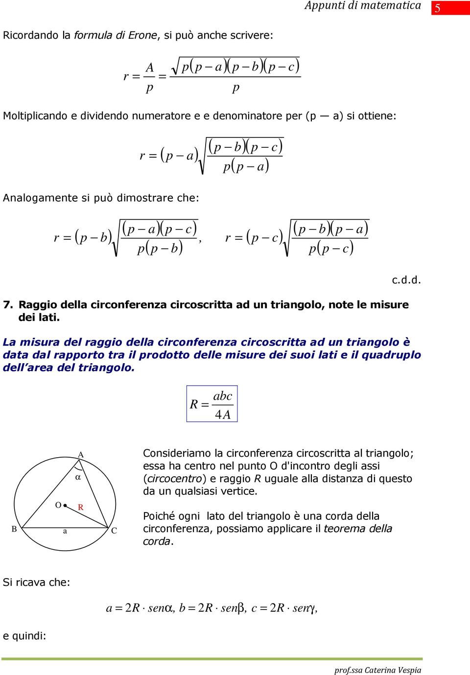 La misua del aggio della ciconfeenza cicoscitta ad un tiangolo è data dal aoto ta il odotto delle misue dei suoi lati e il quadulo dell aea del tiangolo.