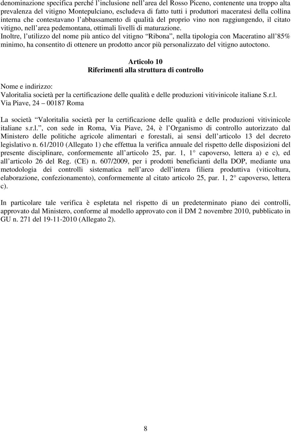 Inoltre, l utilizzo del nome più antico del vitigno Ribona, nella tipologia con Maceratino all 85% minimo, ha consentito di ottenere un prodotto ancor più personalizzato del vitigno autoctono.