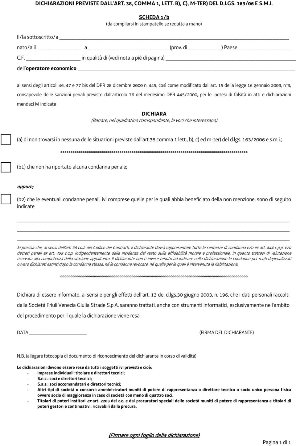 15 della legge 16 gennaio 2003, n 3, consapevole delle sanzioni penali previste dall'articolo 76 del medesimo DPR 445/2000, per le ipotesi di falsità in atti e dichiarazioni mendaci ivi indicate