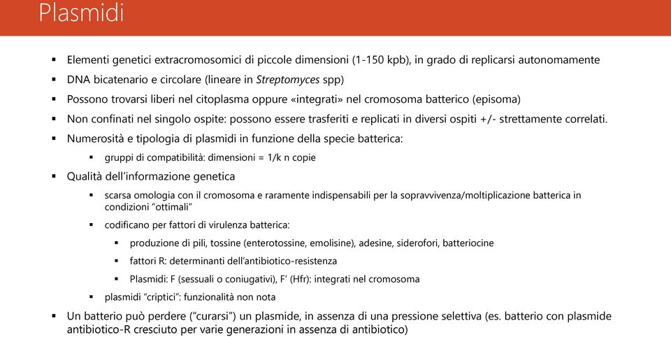 Numerosità e tipologia di plasmidi in funzione della specie batterica: gruppi di compatibilità: dimensioni = 1/k n copie Qualità dell informazione genetica scarsa omologia con il cromosoma e