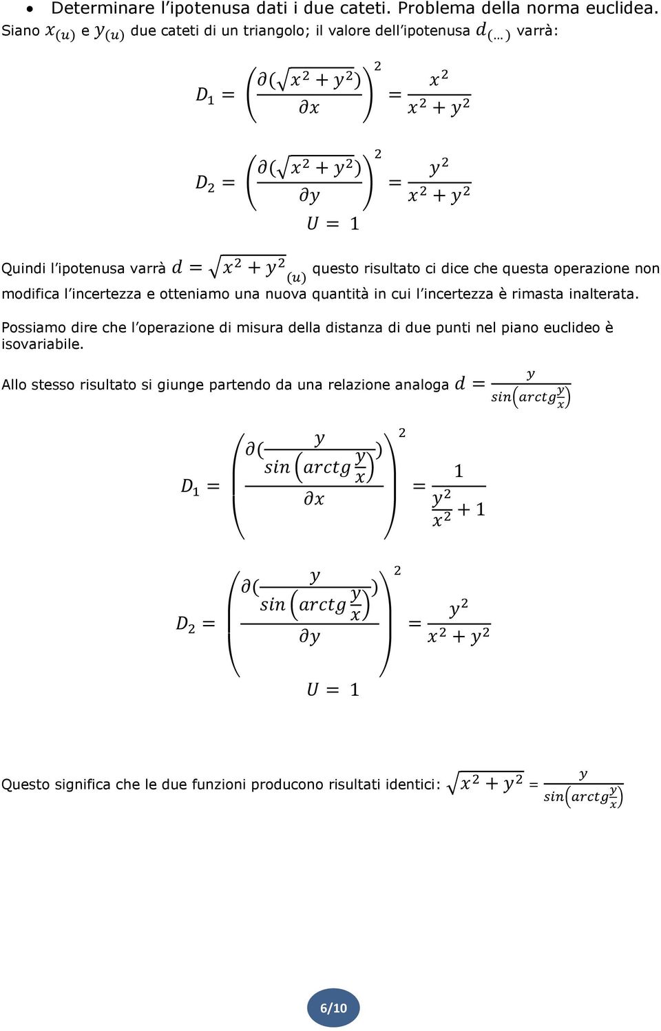 operazione non modifica l incertezza e otteniamo una nuova quantità in cui l incertezza è rimasta inalterata.