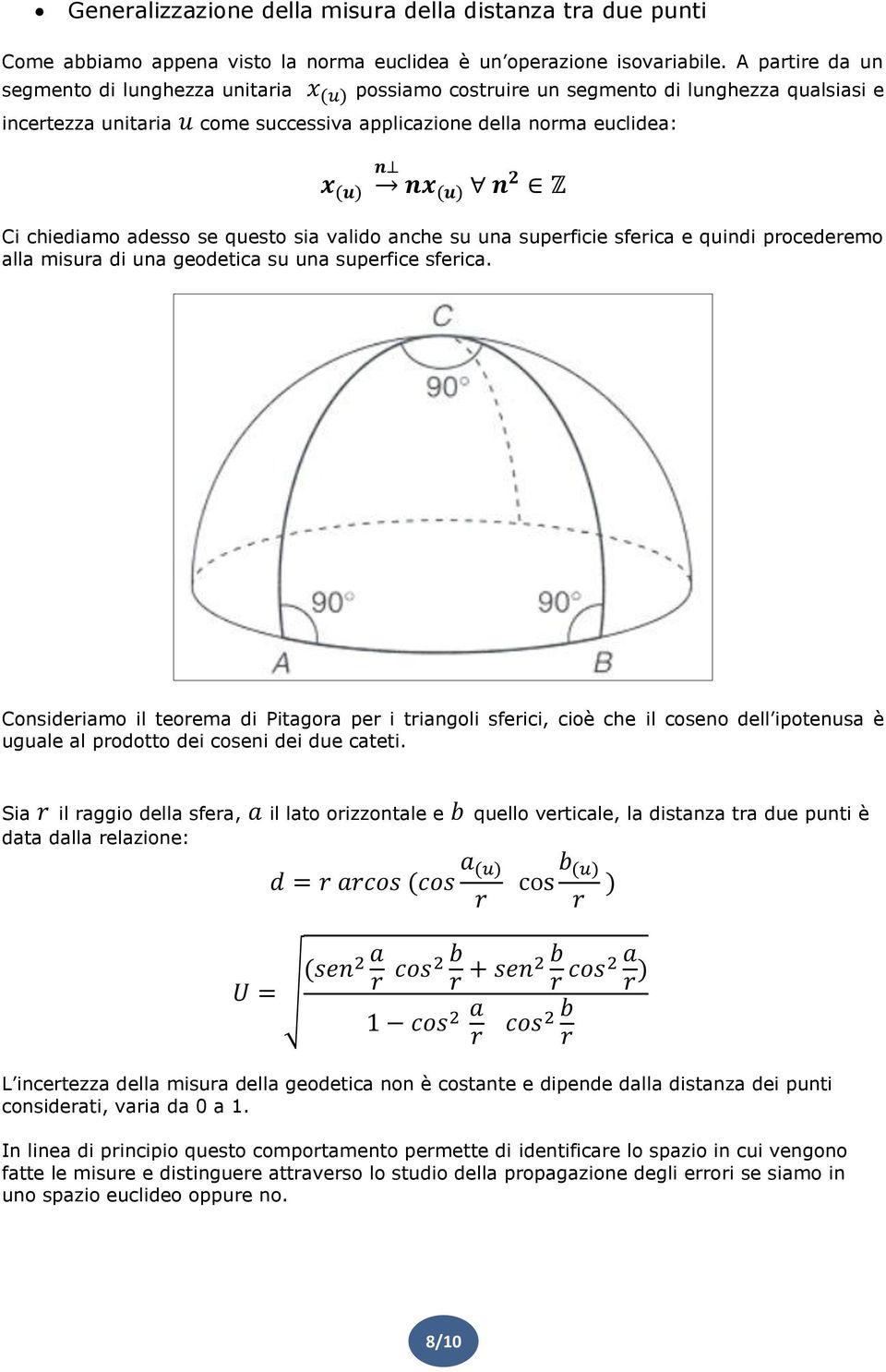 questo sia valido anche su una superficie sferica e quindi procederemo alla misura di una geodetica su una superfice sferica.