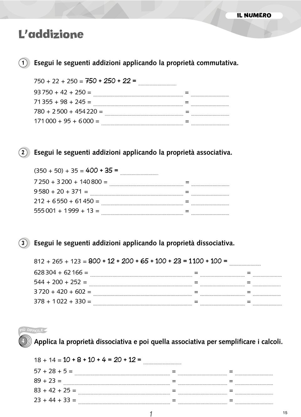 ..... Esegui le seguenti addizioni applicando la proprietà dissociativa. 8 + 6 + 800 + + 00 + 6 + 00 + 00 + 00... 68 0 + 6 66.. + 00 +.. 70 + 0 + 60... 78 + 0 + 0.