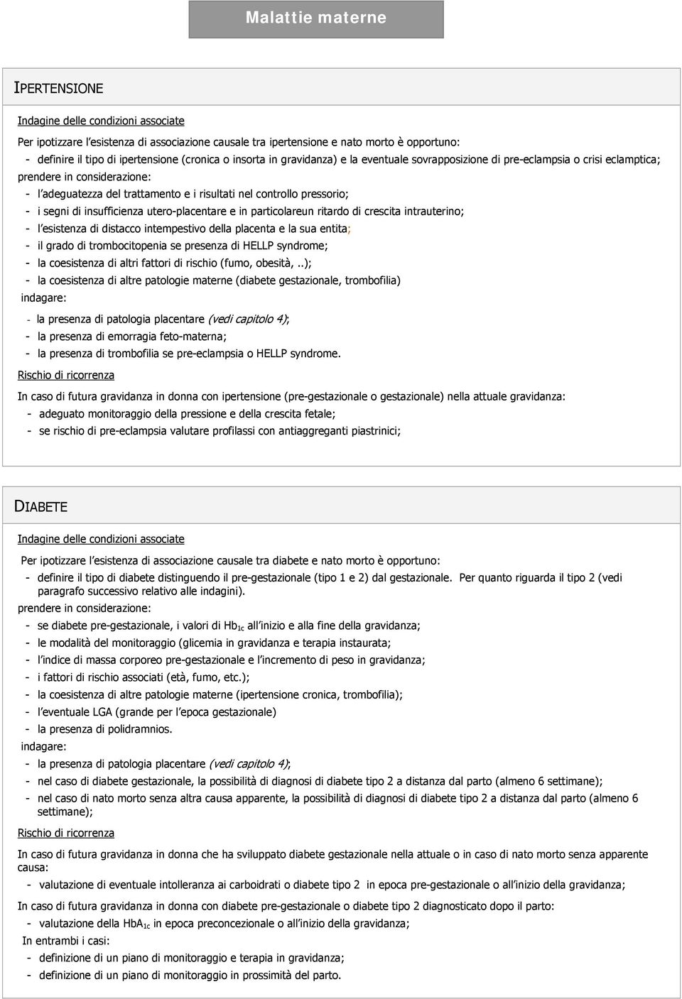 ritardo di crescita intrauterino; - l esistenza di distacco intempestivo della placenta e la sua entita; - il grado di trombocitopenia se presenza di HELLP syndrome; - la coesistenza di altri fattori