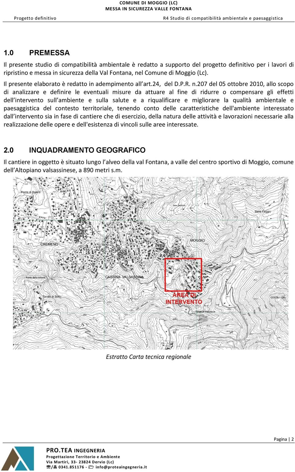 207 del 05 ottobre 2010, allo scopo di analizzare e definire le eventuali misure da attuare al fine di ridurre o compensare gli effetti dell intervento sull ambiente e sulla salute e a riqualificare