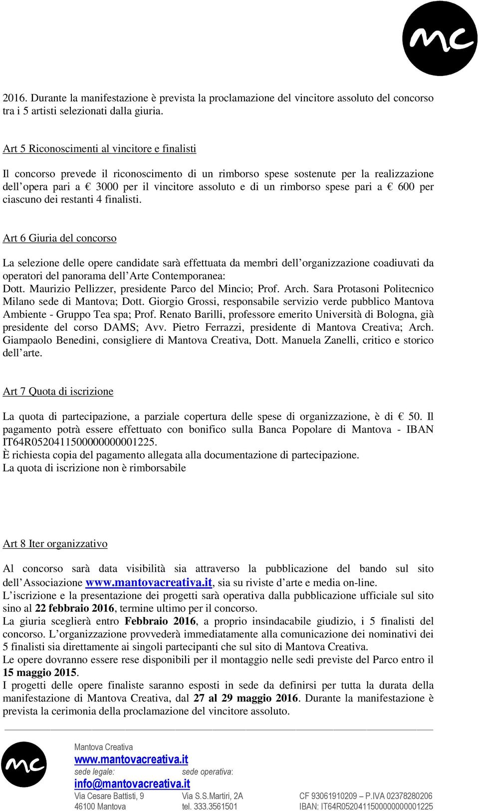 rimborso spese pari a 600 per ciascuno dei restanti 4 finalisti.