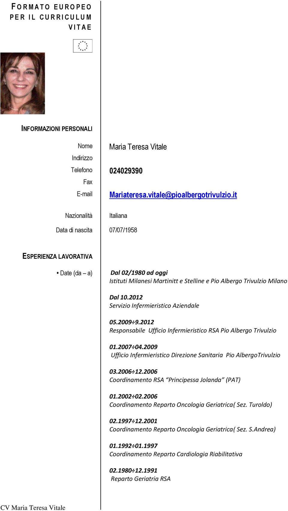 2012 Servizio Infermieristico Aziendale 05.2009 9.2012 Responsabile Ufficio Infermieristico RSA Pio Albergo Trivulzio 01.2007 04.