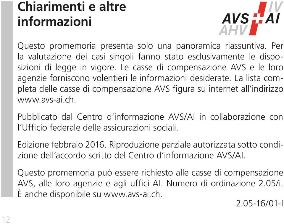 Pubblicato dal Centro d informazione AVS/AI in collaborazione con l Ufficio federale delle assicurazioni sociali. Edizione febbraio 2016.