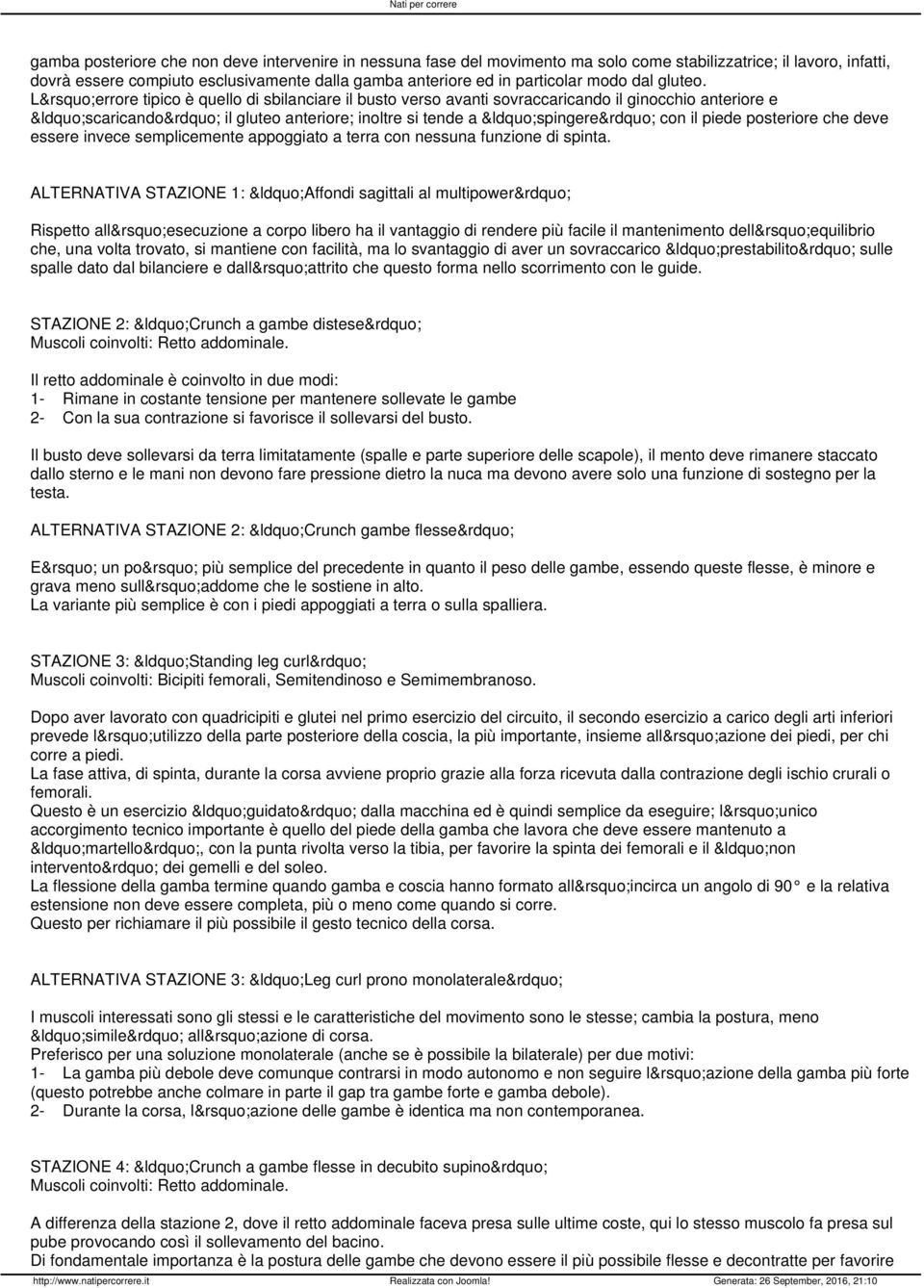 L errore tipico è quello di sbilanciare il busto verso avanti sovraccaricando il ginocchio anteriore e scaricando il gluteo anteriore; inoltre si tende a spingere con il piede posteriore che deve