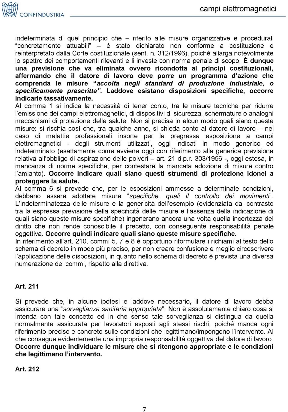 È dunque una previsione che va eliminata ovvero ricondotta al principi costituzionali, affermando che il datore di lavoro deve porre un programma d azione che comprenda le misure accolta negli