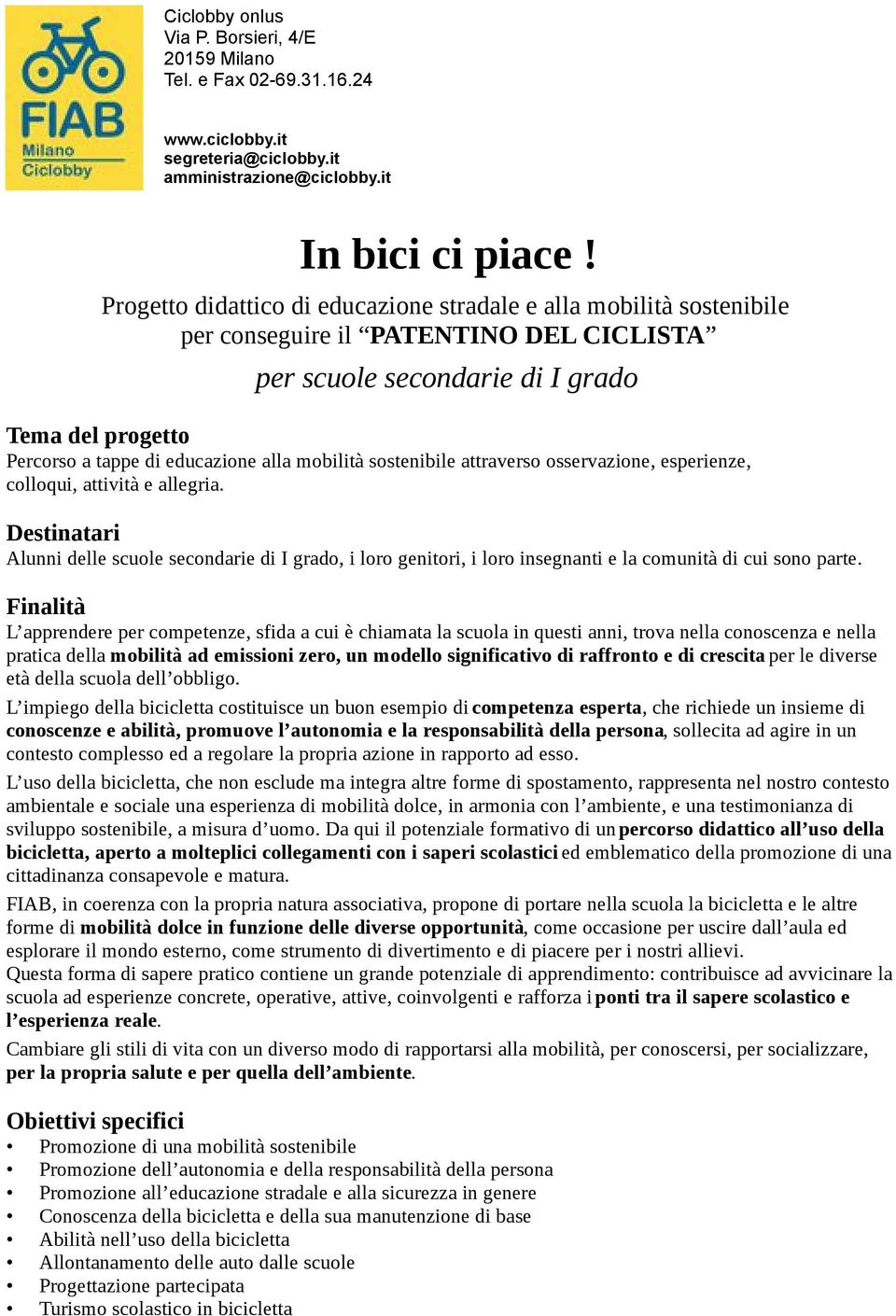 mobilità sostenibile attraverso osservazione, esperienze, colloqui, attività e allegria.