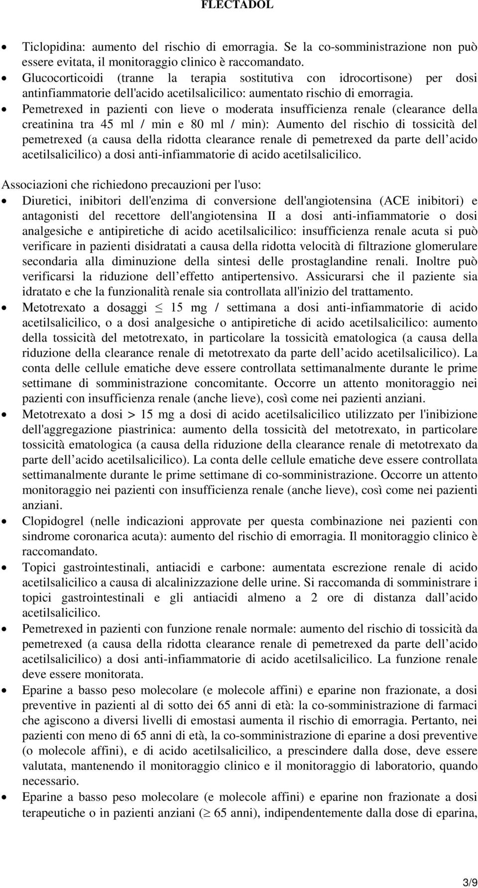 Pemetrexed in pazienti con lieve o moderata insufficienza renale (clearance della creatinina tra 45 ml / min e 80 ml / min): Aumento del rischio di tossicità del pemetrexed (a causa della ridotta