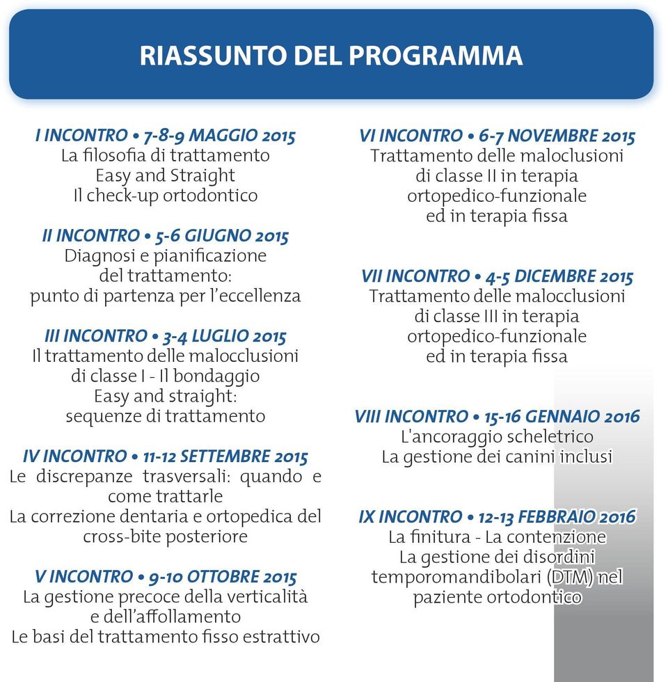 discrepanze trasversali: quando e come trattarle La correzione dentaria e ortopedica del cross-bite posteriore V INCONTRO 9-10 OTTOBRE 2015 La gestione precoce della verticalità e dell affollamento