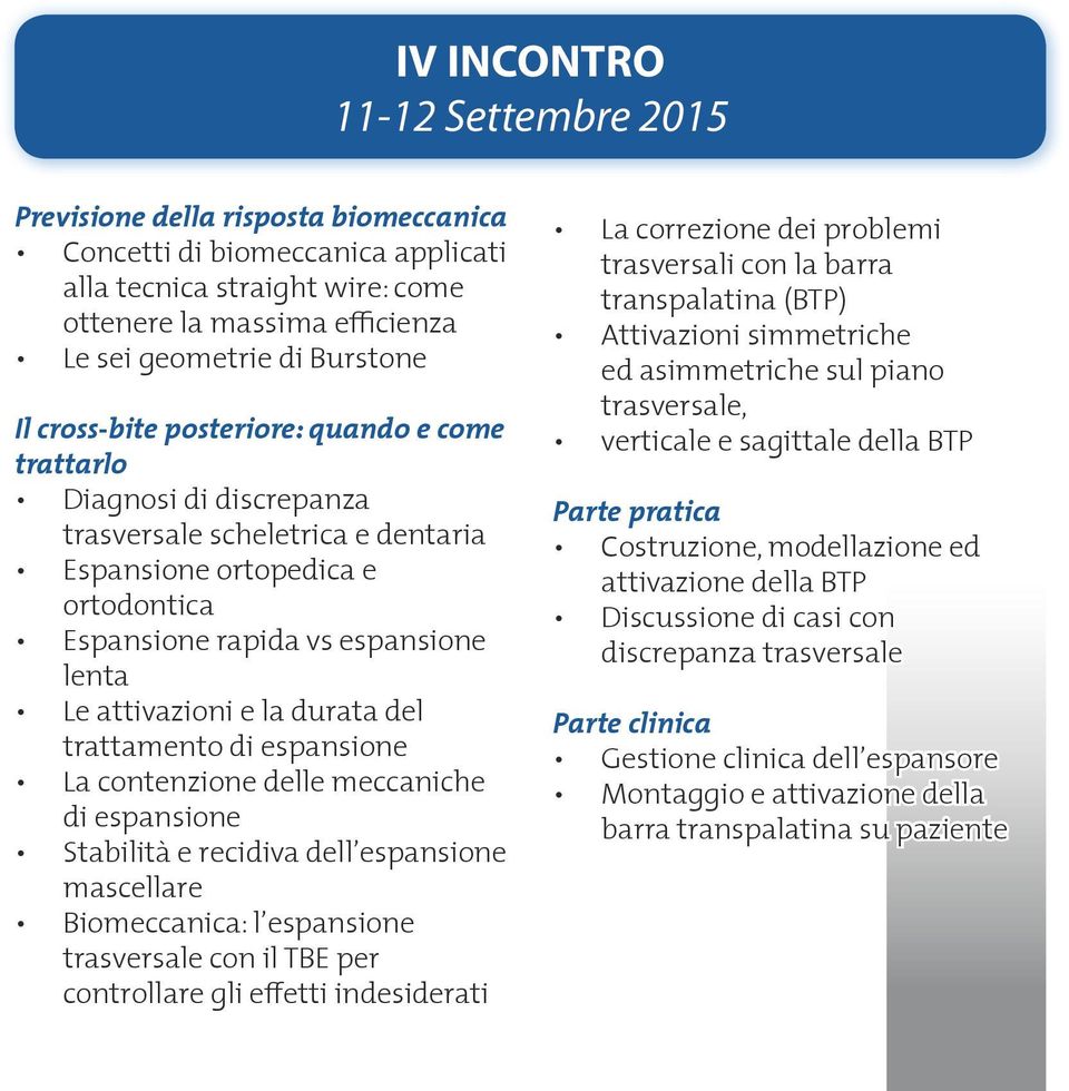 la durata del trattamento di espansione La contenzione delle meccaniche di espansione Stabilità e recidiva dell espansione mascellare Biomeccanica: l espansione trasversale con il TBE per controllare