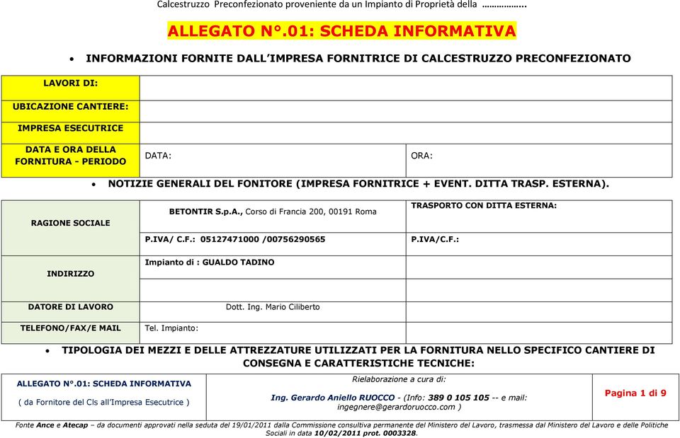 IVA/ C.F.: 05127471000 /00756290565 TRASPORTO CON DITTA ESTERNA: P.IVA/C.F.: INDIRIZZO Impianto di : GUALDO TADINO DATORE DI LAVORO TELEFONO/FAX/E MAIL Tel.