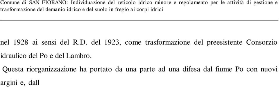 quelle provenienti dal Piano Generale Terrazzato) e acque basse ; esistono pertanto due reticoli idrografici topograficamente separati: quello di irrigazione, sviluppato sul Piano Generale