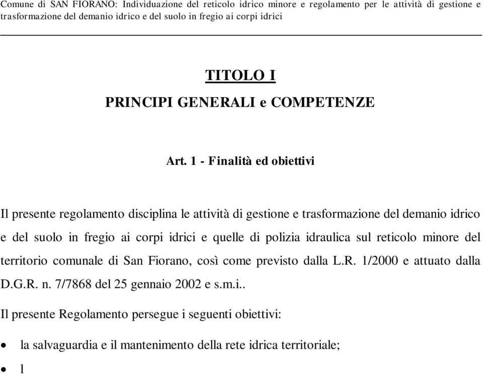 reticolo minore del territorio comunale di San Fiorano, così come previsto dalla L.R. 1/2000 e attuato dalla D.G.R. n. 7/7868 del 25 gennaio 2002 e s.m.i.. Il presente Regolamento persegue i seguenti