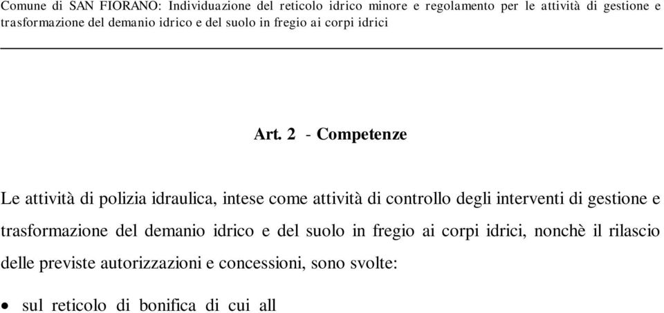 Rientrano fra le attività previste sul reticolo idrico minore di cui all elenco 2 di competenza del Comune di San Fiorano: la pianificazione urbanistica nelle aree di rispetto individuate nel