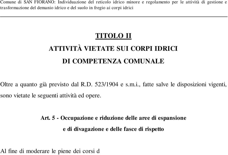 di rispetto (previste dall art. 4 del Regolamento) e delle aree di espansione e di divagazione dei corsi d acqua. Ai sensi dell art. 96 del T.U. n. 523/1904 e s.m.i., oltre a manufatti stabili e non